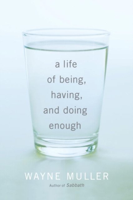 Wayne Muller - Life of Being, Having, and Doing Enough, E-bok