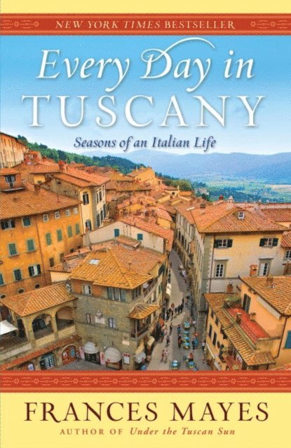 Frances Mayes - Every Day in Tuscany, E-bok