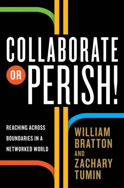 Zachary Tumin, William Bratton - Collaborate or Perish!, E-bok