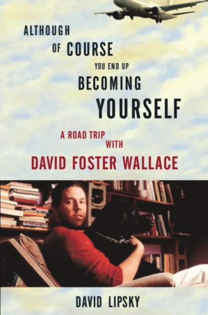 David Lipsky - Although Of Course You End Up Becoming Yourself, E-bok