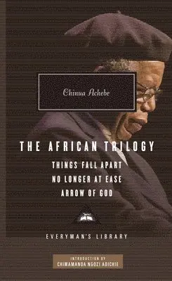 Chinua Achebe - The African Trilogy: Things Fall Apart, No Longer at Ease, and Arrow of God; Introduction by Chimamanda Ngozi Adichie, Inbunden