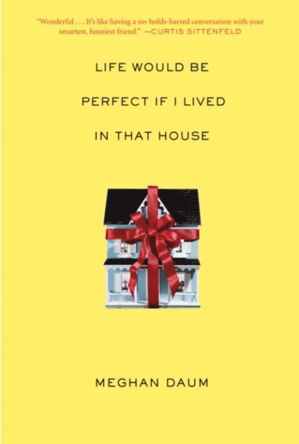 Meghan Daum - Life Would Be Perfect If I Lived in That House, E-bok