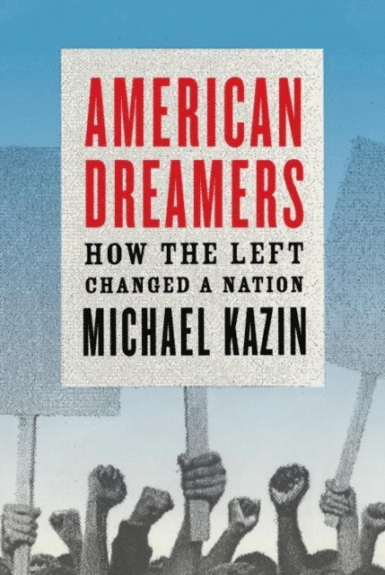 Michael Kazin - American Dreamers, E-bok