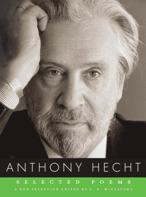 Anthony Hecht, J. D. McClatchy - Selected Poems of Anthony Hecht, E-bok