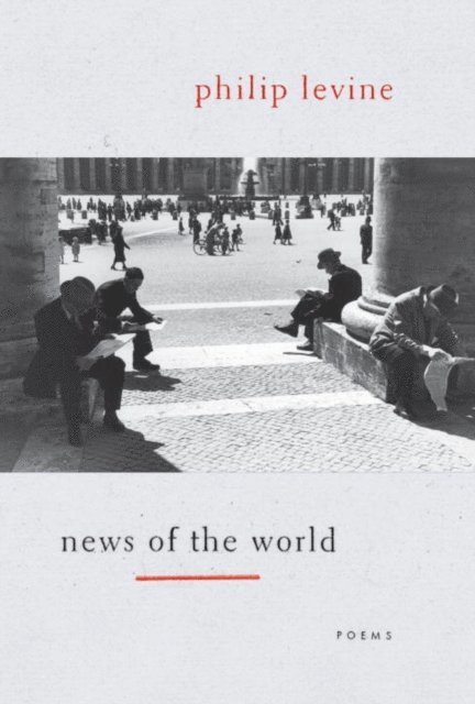 Philip Levine - News of the World, E-bok