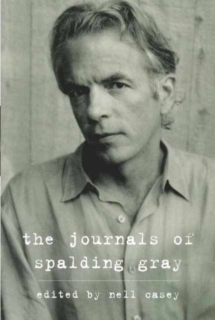 Spalding Gray, Nell Casey - Journals of Spalding Gray, E-bok