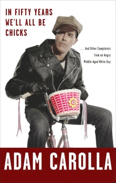 Adam Carolla - In Fifty Years We'll All Be Chicks, E-bok