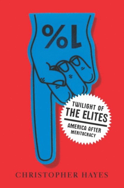 Chris Hayes - Twilight of the Elites, E-bok