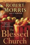 The Blessed Church : The Simple Secret to Growing the Church you Love