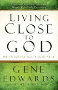 Living Close to God (When you're not Good at It)