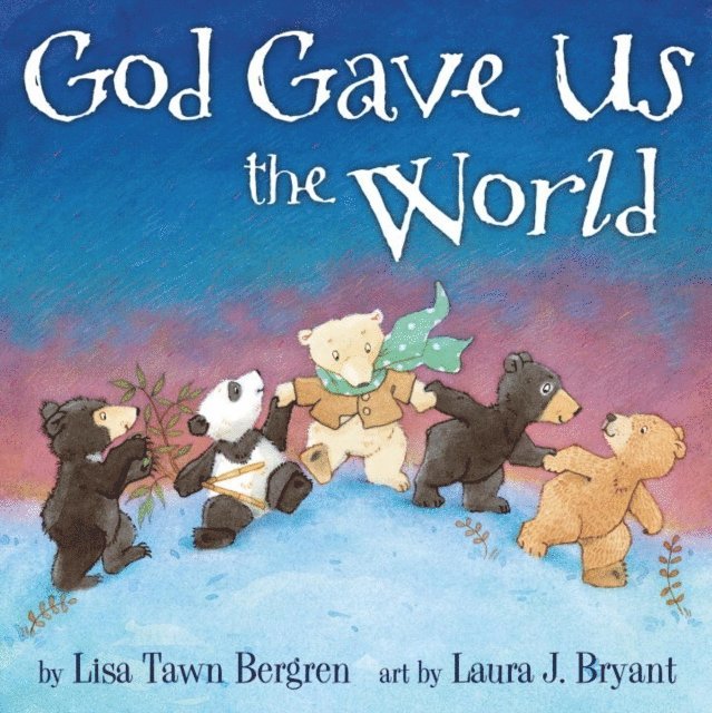 Lisa Tawn Bergren - God Gave Us the World, E-bok