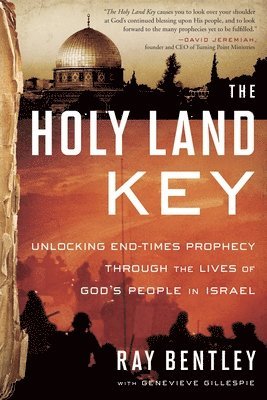 Ray Bentley - The Holy Land Key: Unlocking End-Times Prophecy Through the Lives of God's People in Israel, Häftad