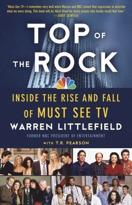 Warren Littlefield, T. R. Pearson - Top of the Rock: Inside the Rise and Fall of Must See TV, Häftad