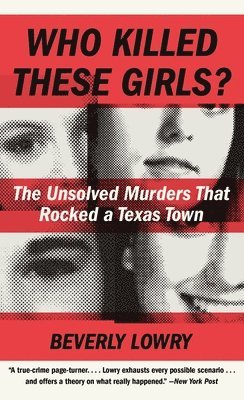 Beverly Lowry - Who Killed These Girls?: The Unsolved Murders That Rocked a Texas Town, Pocket. Tillgänglighet: Lägg i varukorg
