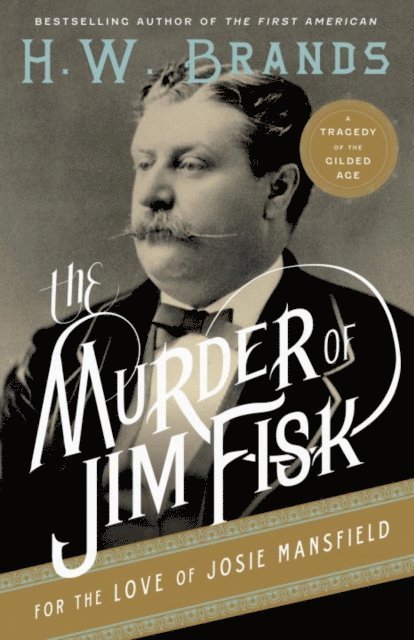 H. W. Brands - Murder of Jim Fisk for the Love of Josie Mansfield, E-bok