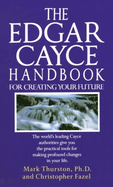 Christopher Fazel, PhD Mark Thurston - Edgar Cayce Handbook for Creating Your Future, E-bok