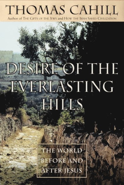 Thomas Cahill - Desire of the Everlasting Hills, E-bok