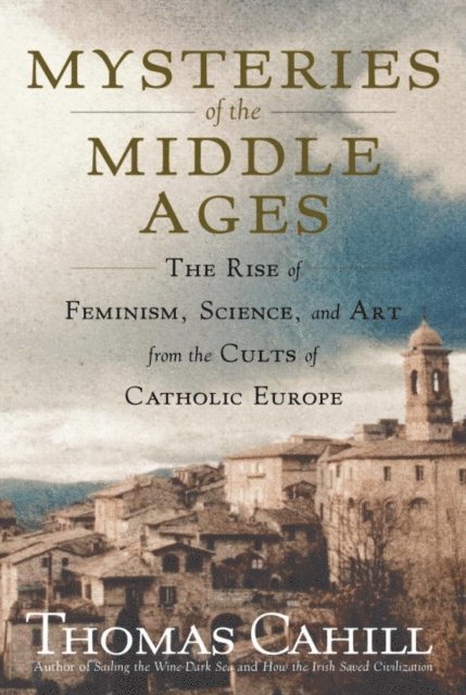 Thomas Cahill - Mysteries of the Middle Ages, E-bok