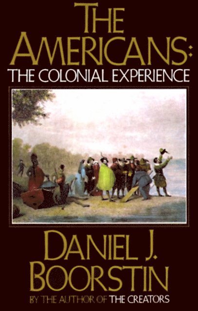 Daniel J. Boorstin - Americans: The Colonial Experience, E-bok