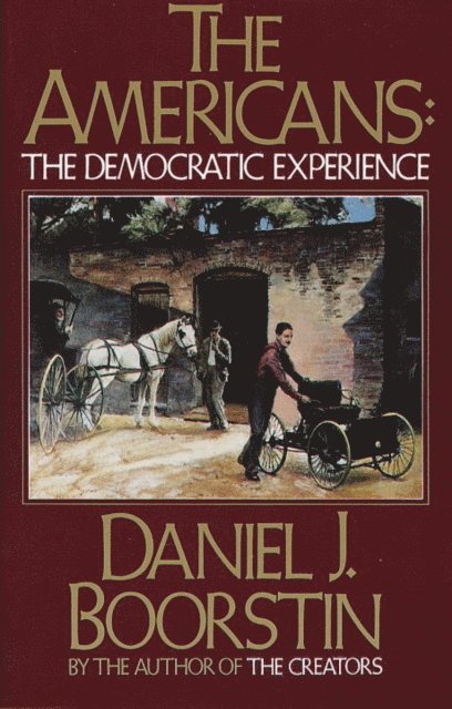Daniel J. Boorstin - Americans: The Democratic Experience, E-bok
