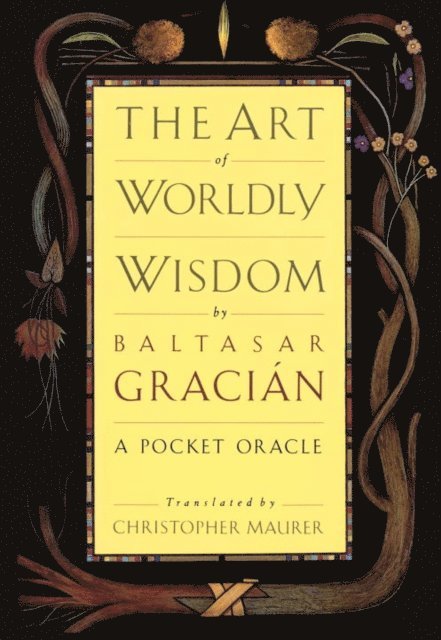 Baltasar Gracian - Art of Worldly Wisdom, E-bok
