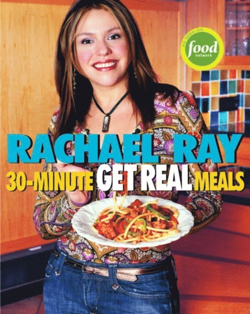Rachael Ray - Rachael Ray's 30-Minute Get Real Meals, E-bok