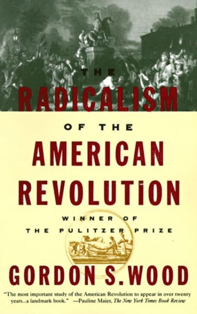 Gordon S. Wood - Radicalism of the American Revolution, E-bok