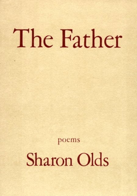 Sharon Olds - Father, E-bok