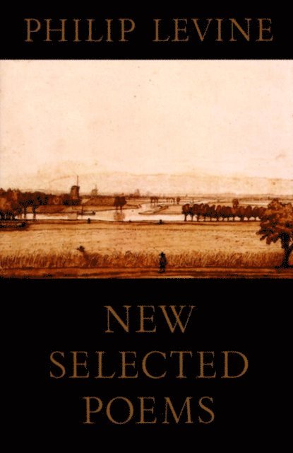 Philip Levine - New Selected Poems of Philip Levine, E-bok