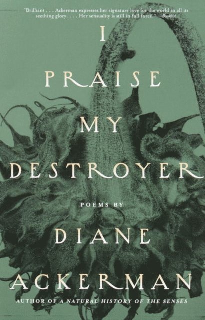 Diane Ackerman - I Praise My Destroyer, E-bok