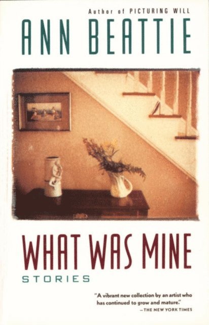 Ann Beattie - What Was Mine, E-bok
