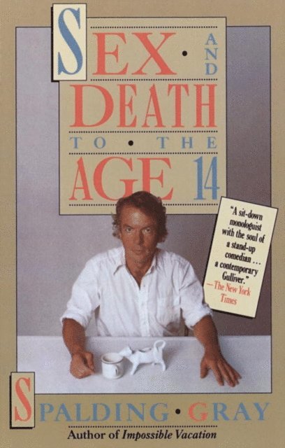 Spalding Gray - Sex and Death to the Age 14, E-bok
