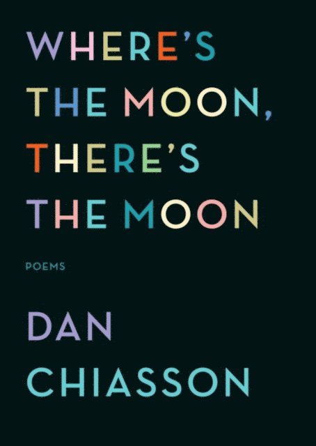 Dan Chiasson - Where's the Moon, There's the Moon, E-bok