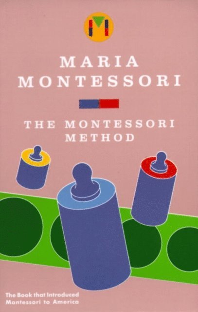 Maria Montessori - Montessori Method, E-bok
