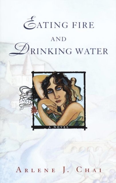 Arlene J. Chai - Eating Fire and Drinking Water, E-bok