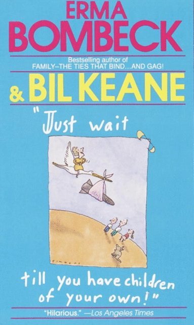 Bil Keane, Erma Bombeck - Just Wait Till You Have Children of Your Own!, E-bok
