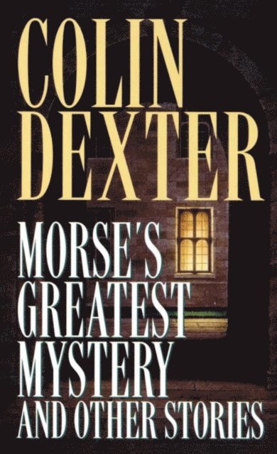 Colin Dexter - Morse's Greatest Mystery and Other Stories, E-bok