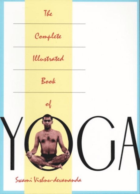 Swami Vishnu Devananda - Complete Illustrated Book of Yoga, E-bok