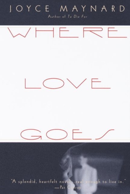 Joyce Maynard - Where Love Goes, E-bok