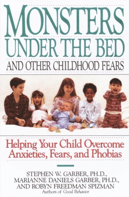 Marianne Daniels Garber, Robyn Freedman Spizman, Ph.D. Stephen W. Garber - Monsters Under the Bed and Other Childhood Fears, E-bok