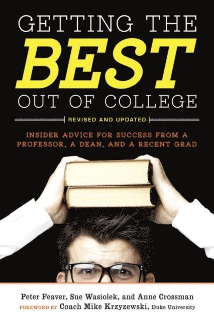 Anne Crossman, Sue Wasiolek, Peter Feaver - Getting the Best Out of College, Revised and Updated, E-bok
