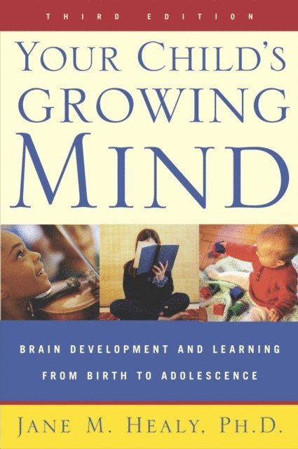 Jane Healy - Your Child's Growing Mind, E-bok