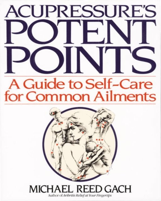 PhD Michael Reed Gach - Acupressure's Potent Points, E-bok. Tillgänglighet: Lägg i varukorg