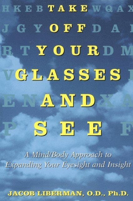 Jacob Liberman - Take Off Your Glasses and See, E-bok