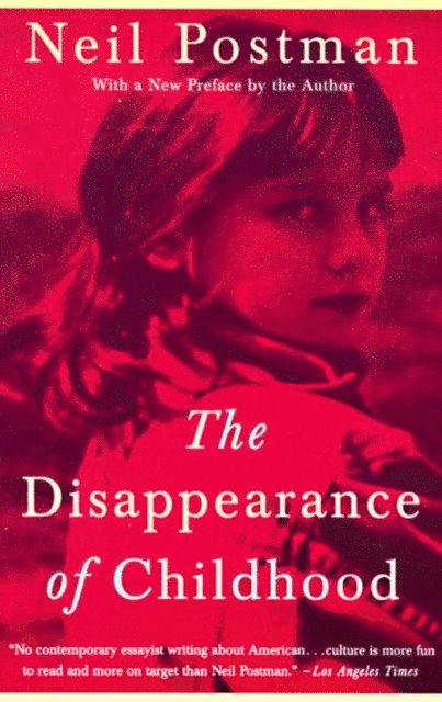 Neil Postman - Disappearance of Childhood, E-bok