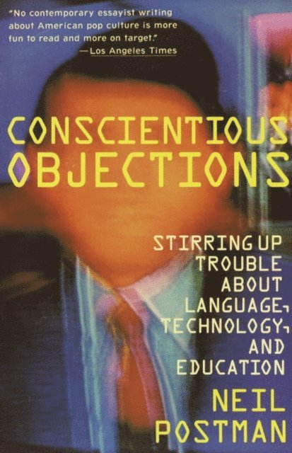 Neil Postman - Conscientious Objections, E-bok