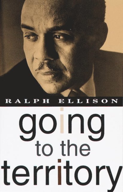 Ralph Ellison - Going to the Territory, E-bok