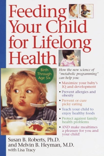 Melvin B. Heyman, Susan Roberts - Feeding Your Child for Lifelong Health, E-bok