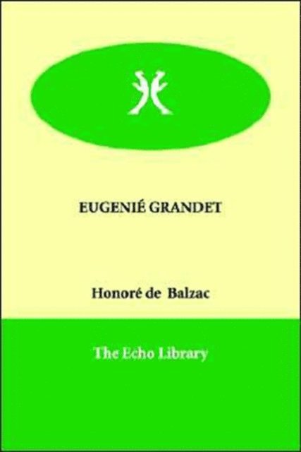 Honore De Balzac - EUGENIE GRANDET, E-bok