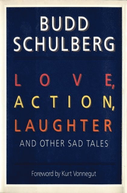 Budd Schulberg - Love, Action, Laughter and Other Sad Tales, E-bok
